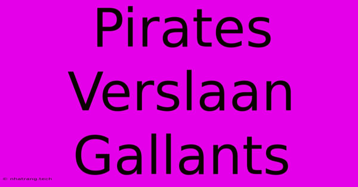 Pirates Verslaan Gallants