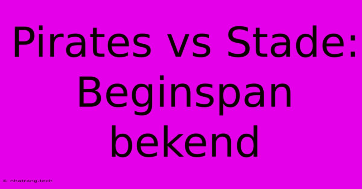 Pirates Vs Stade: Beginspan Bekend Pirates Vs Stade: Beginspan Bekend