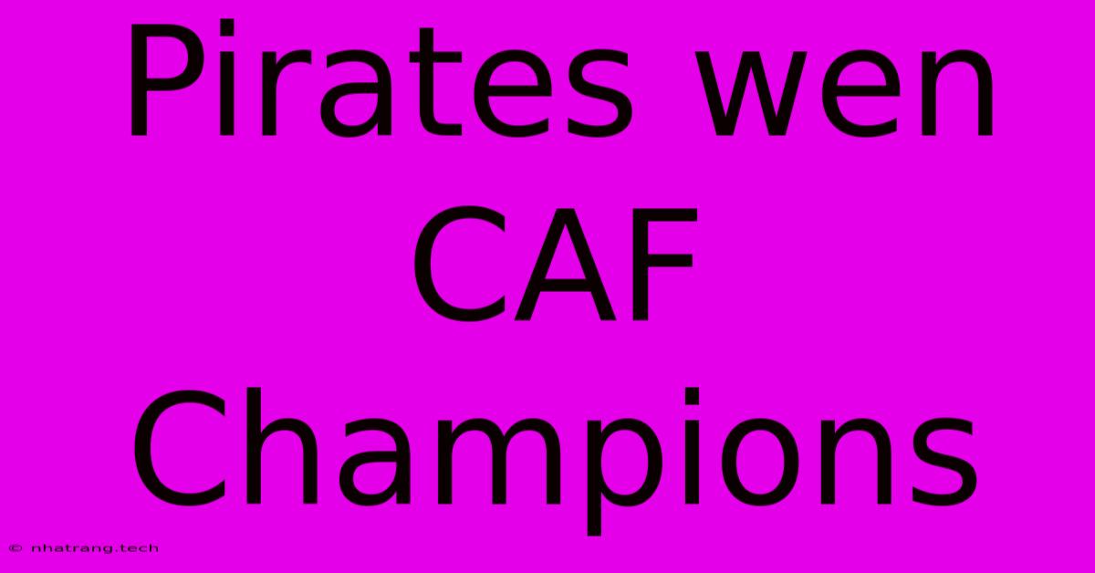 Pirates Wen CAF Champions Pirates Wen CAF Champions