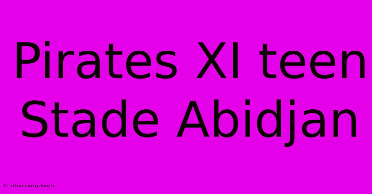 Pirates XI Teen Stade Abidjan Pirates XI Teen Stade Abidjan