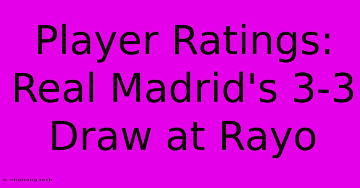 Player Ratings: Real Madrid's 3-3 Draw At Rayo Player Ratings: Real Madrid's 3-3 Draw At Rayo