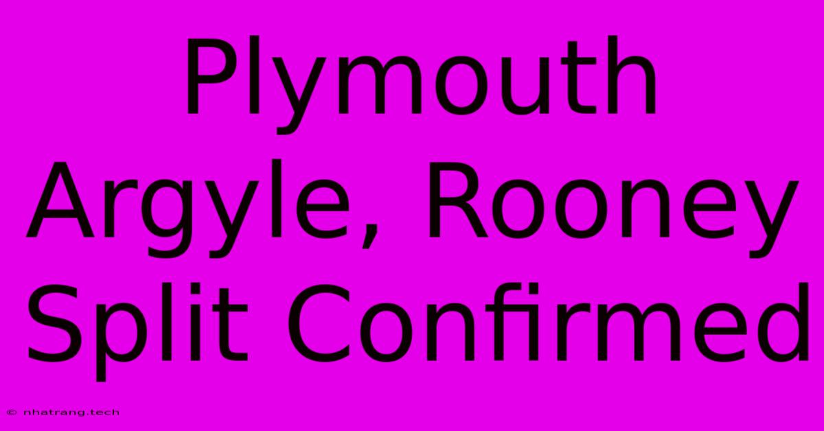 Plymouth Argyle, Rooney Split Confirmed