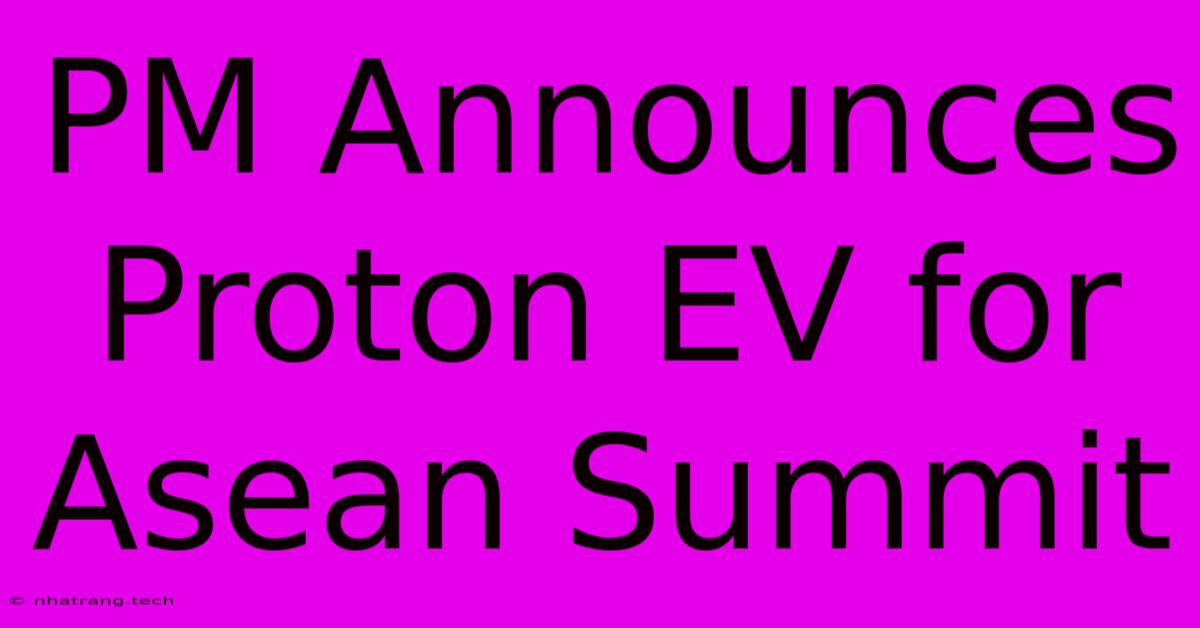 PM Announces Proton EV For Asean Summit