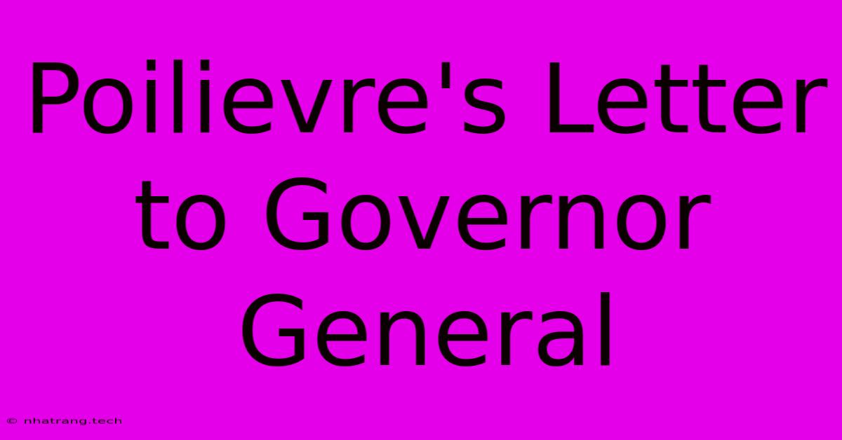 Poilievre's Letter To Governor General Poilievre's Letter To Governor General