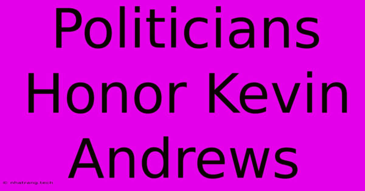 Politicians Honor Kevin Andrews Politicians Honor Kevin Andrews