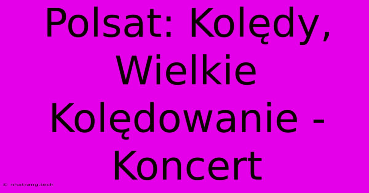 Polsat: Kolędy, Wielkie Kolędowanie - Koncert