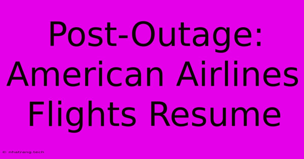 Post-Outage: American Airlines Flights Resume