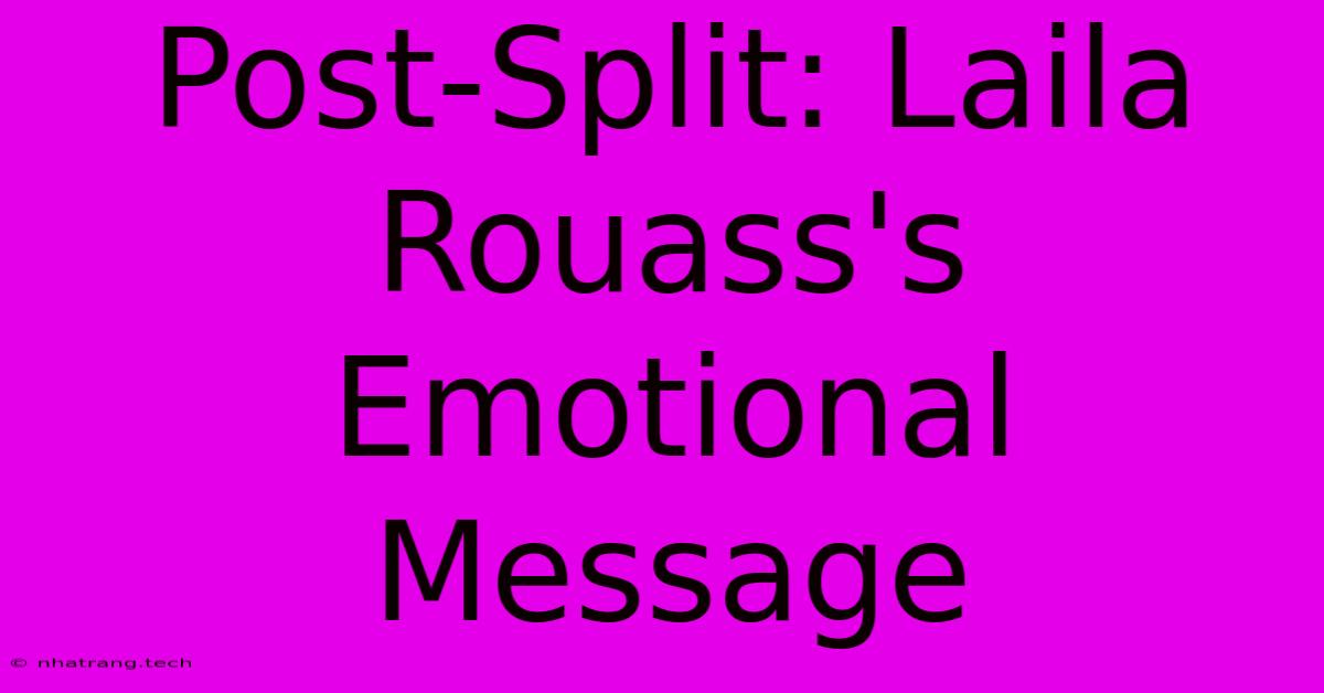 Post-Split: Laila Rouass's Emotional Message Post-Split: Laila Rouass's Emotional Message
