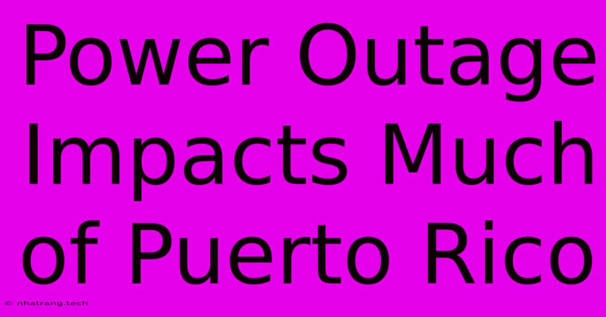 Power Outage Impacts Much Of Puerto Rico