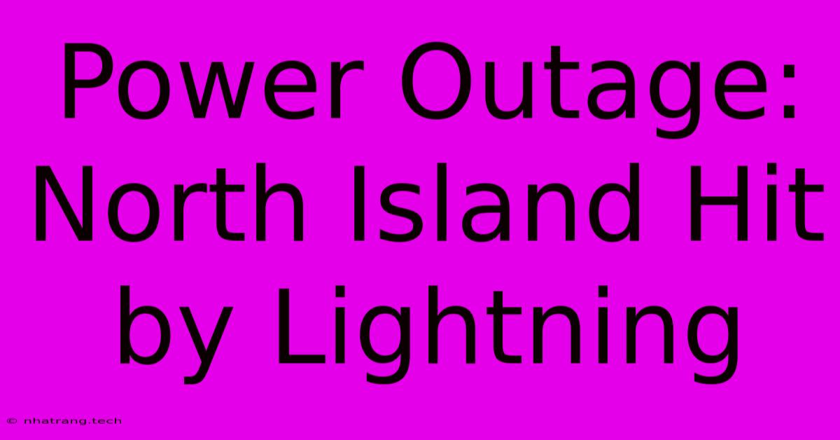 Power Outage: North Island Hit By Lightning Power Outage: North Island Hit By Lightning