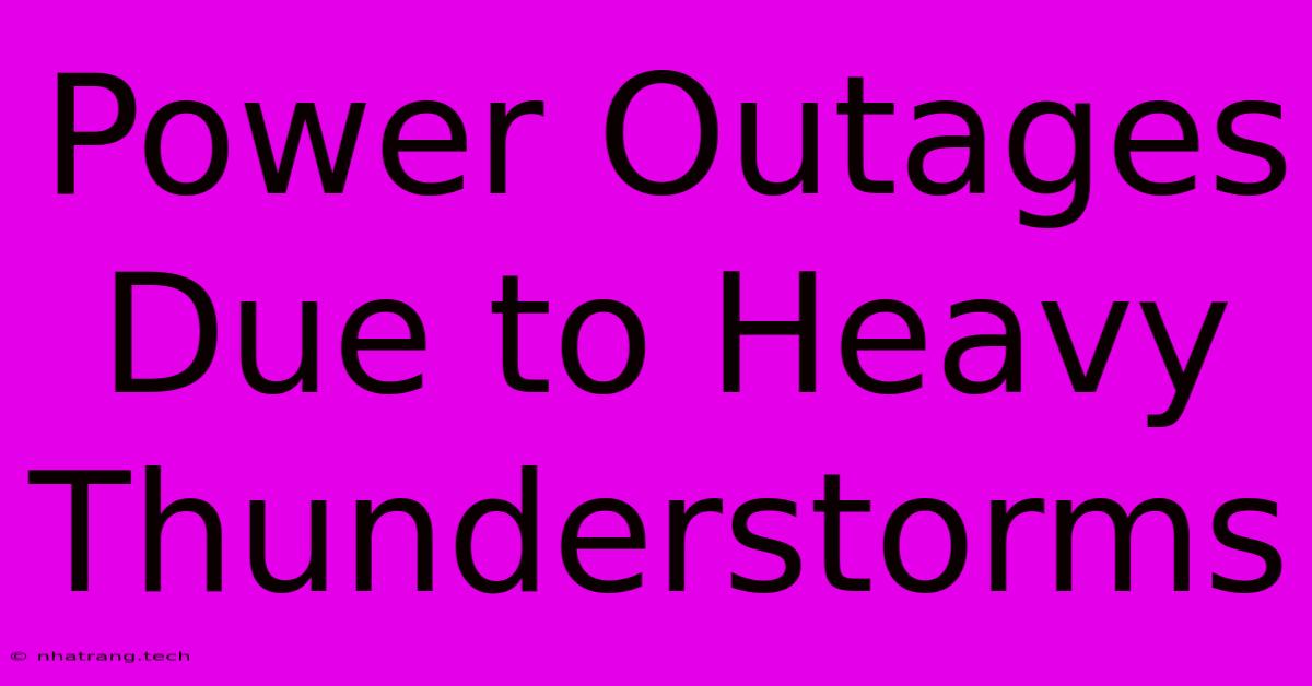 Power Outages Due To Heavy Thunderstorms Power Outages Due To Heavy Thunderstorms