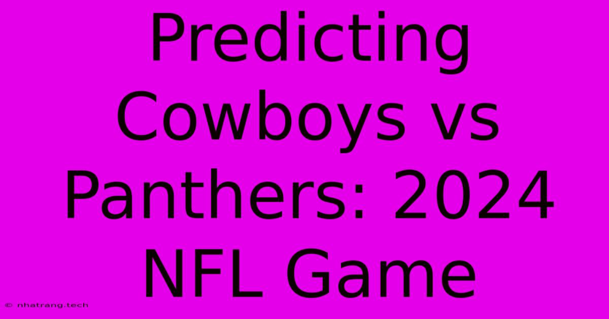 Predicting Cowboys Vs Panthers: 2024 NFL Game Predicting Cowboys Vs Panthers: 2024 NFL Game