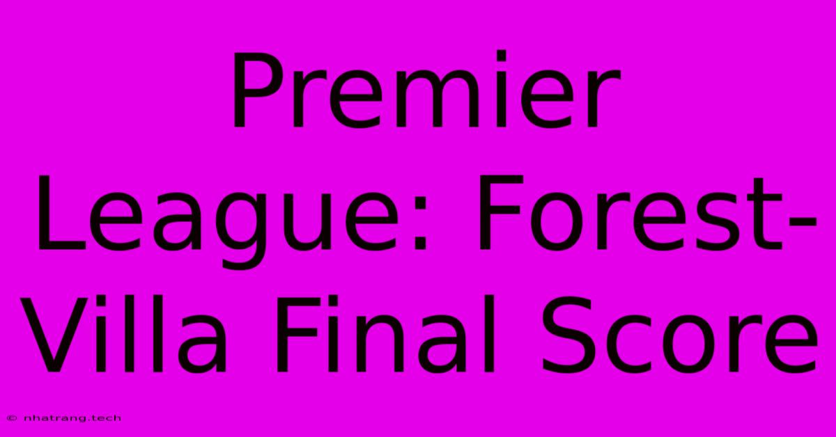 Premier League: Forest-Villa Final Score
