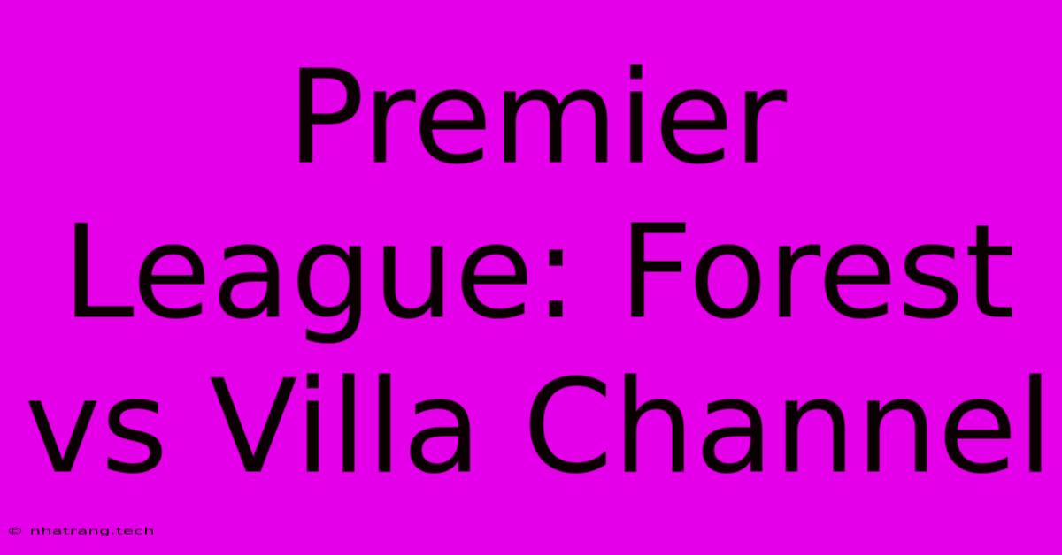 Premier League: Forest Vs Villa Channel Premier League: Forest Vs Villa Channel