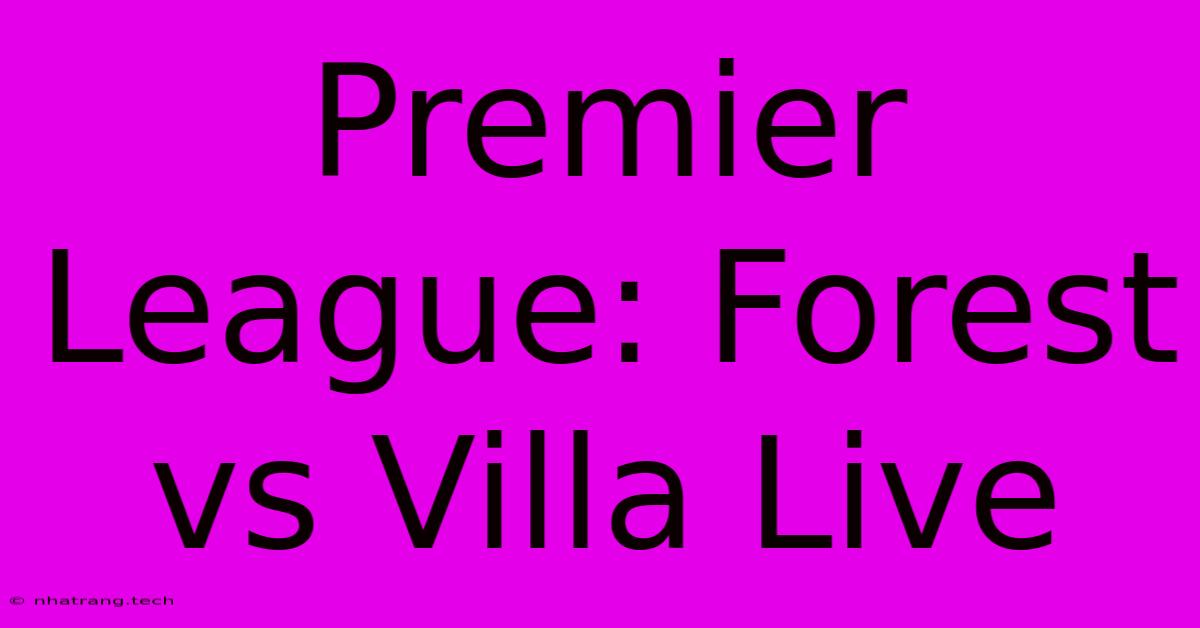Premier League: Forest Vs Villa Live Premier League: Forest Vs Villa Live