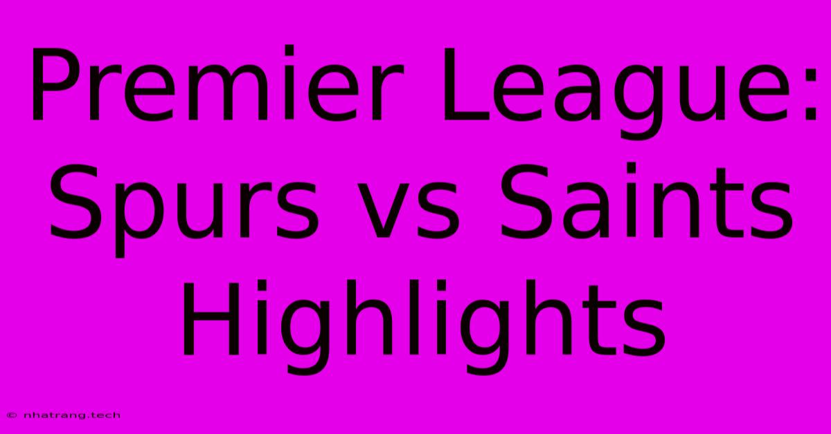 Premier League: Spurs Vs Saints Highlights Premier League: Spurs Vs Saints Highlights