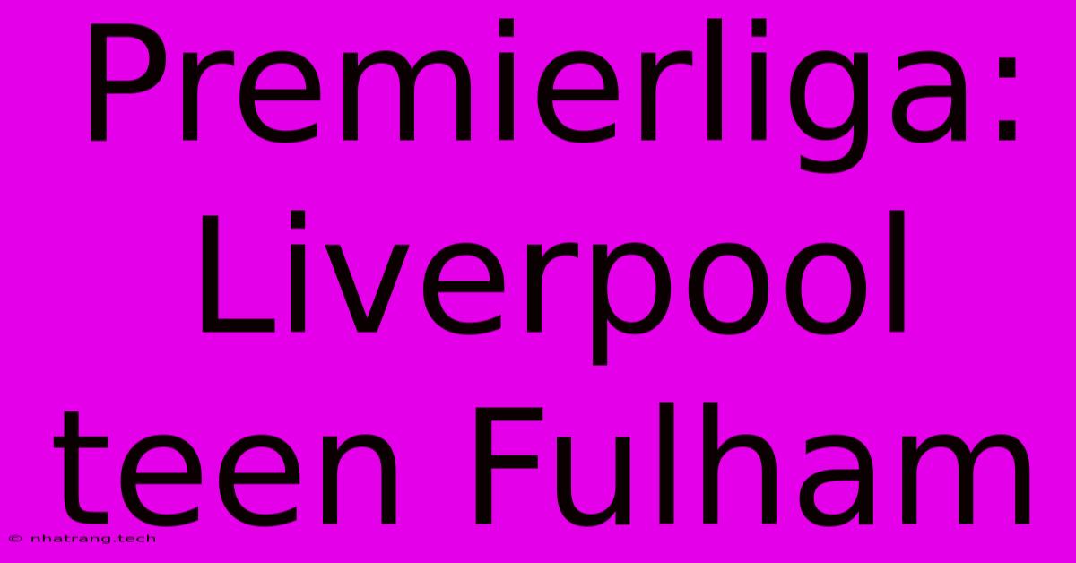 Premierliga: Liverpool Teen Fulham Premierliga: Liverpool Teen Fulham