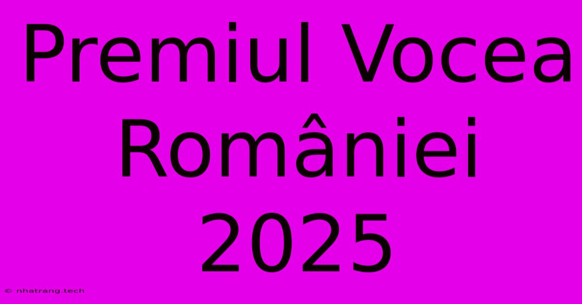 Premiul Vocea României 2025 Premiul Vocea României 2025