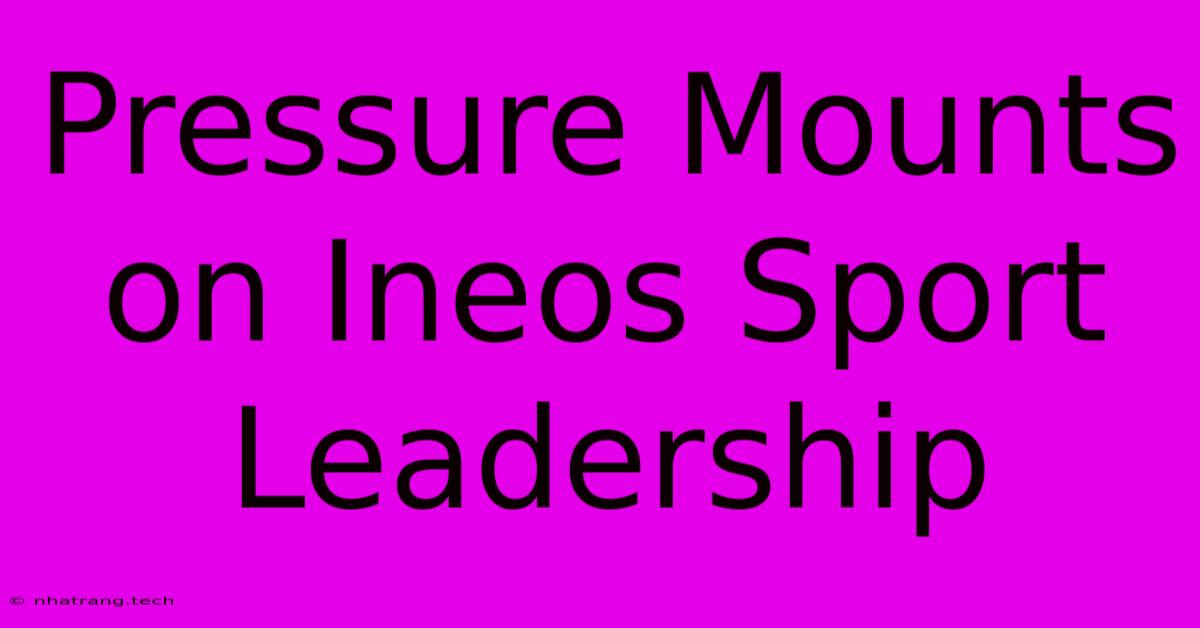 Pressure Mounts On Ineos Sport Leadership Pressure Mounts On Ineos Sport Leadership