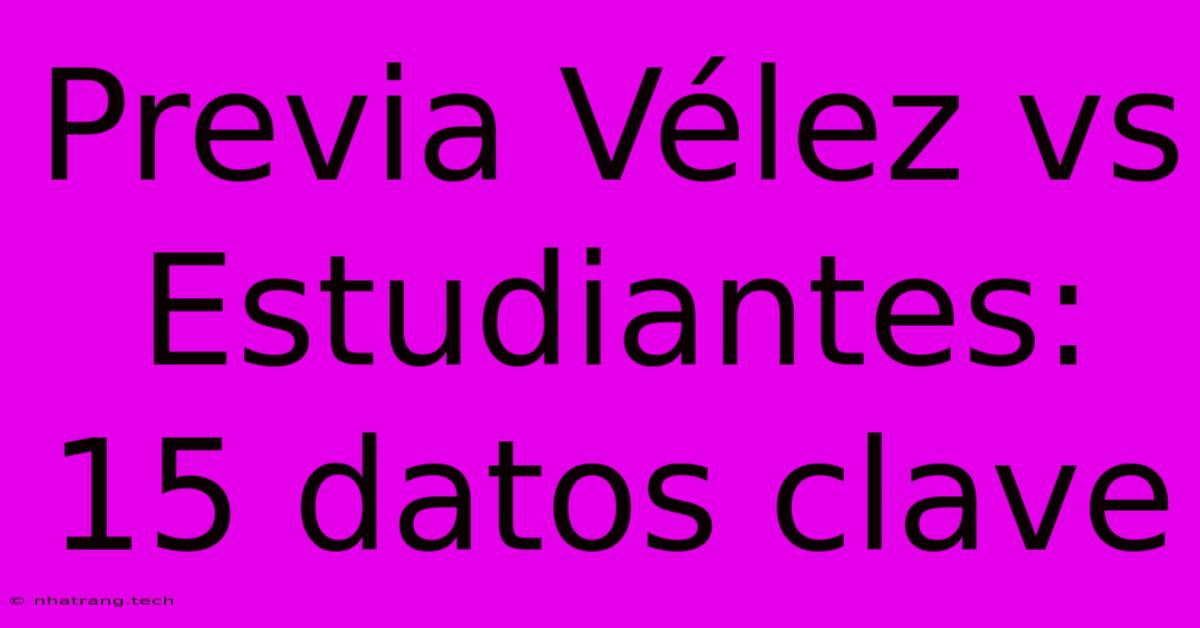Previa Vรฉlez Vs Estudiantes: 15 Datos Clave Previa Vรฉlez Vs Estudiantes: 15 Datos Clave