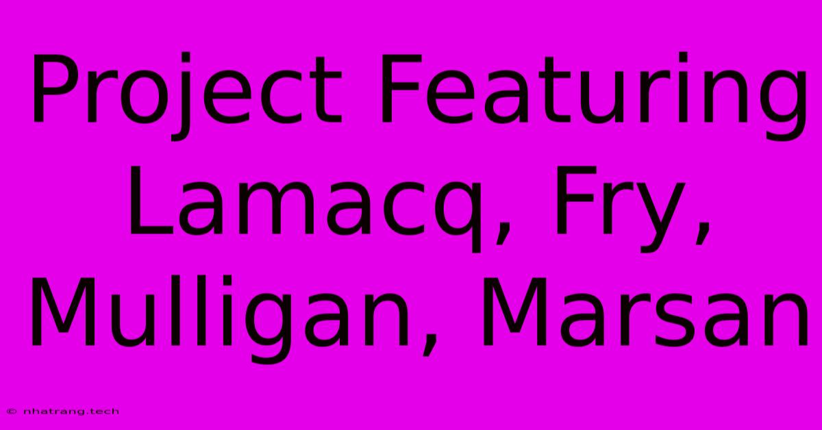 Project Featuring Lamacq, Fry, Mulligan, Marsan