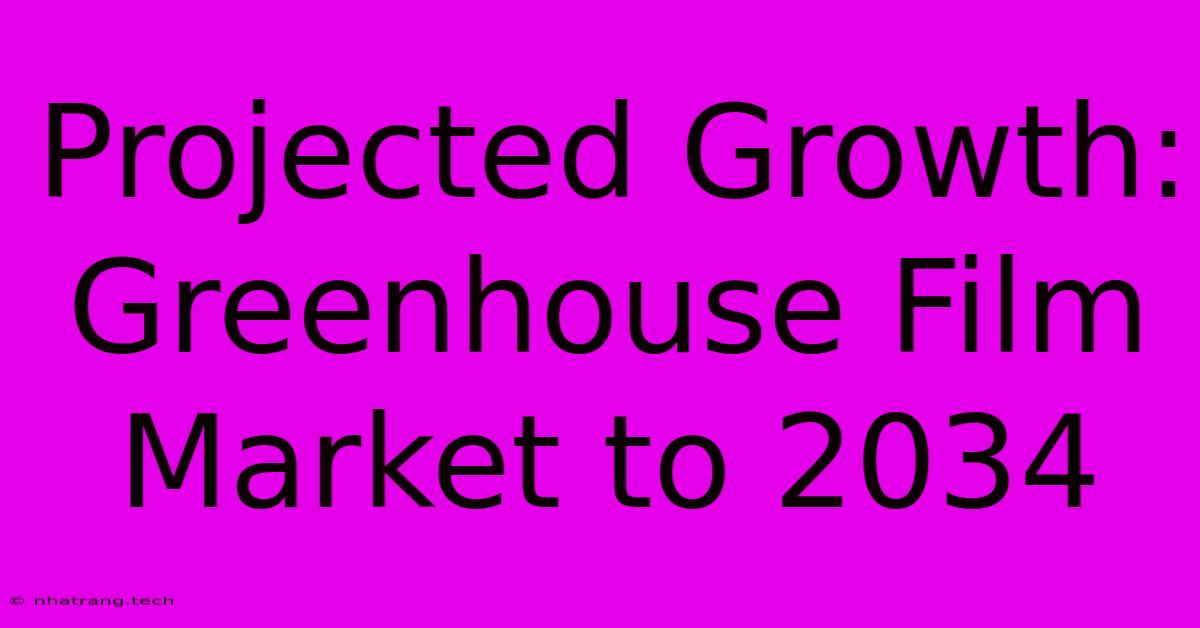 Projected Growth: Greenhouse Film Market To 2034