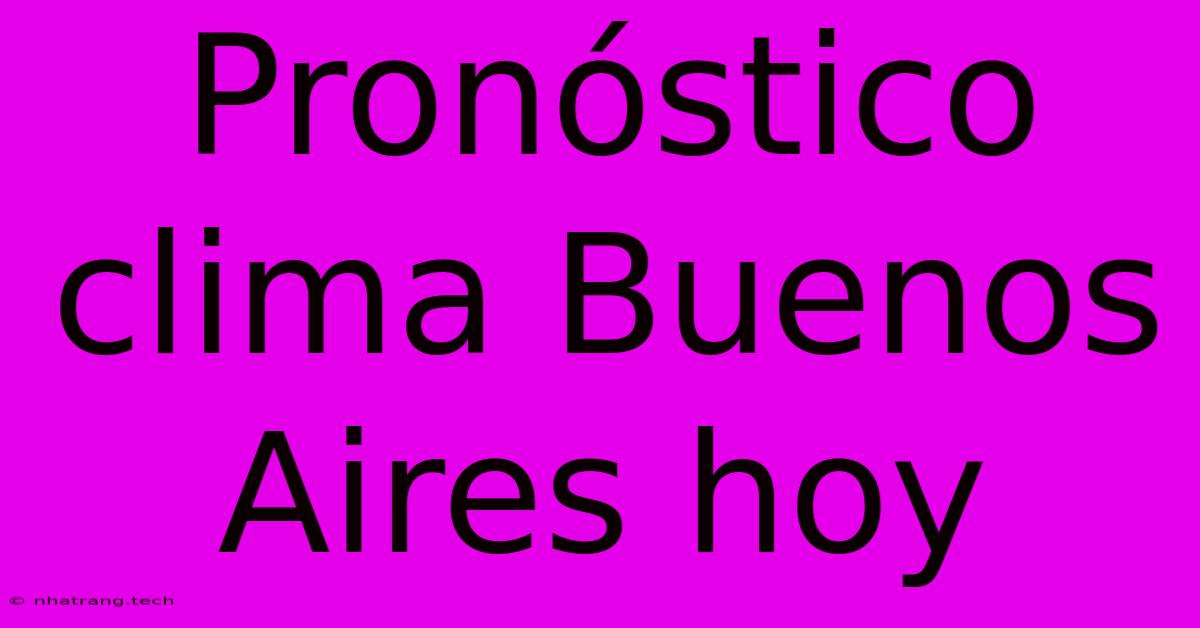 Pronóstico Clima Buenos Aires Hoy