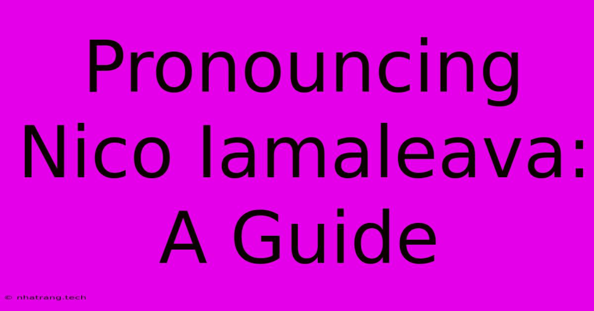 Pronouncing Nico Iamaleava: A Guide Pronouncing Nico Iamaleava: A Guide