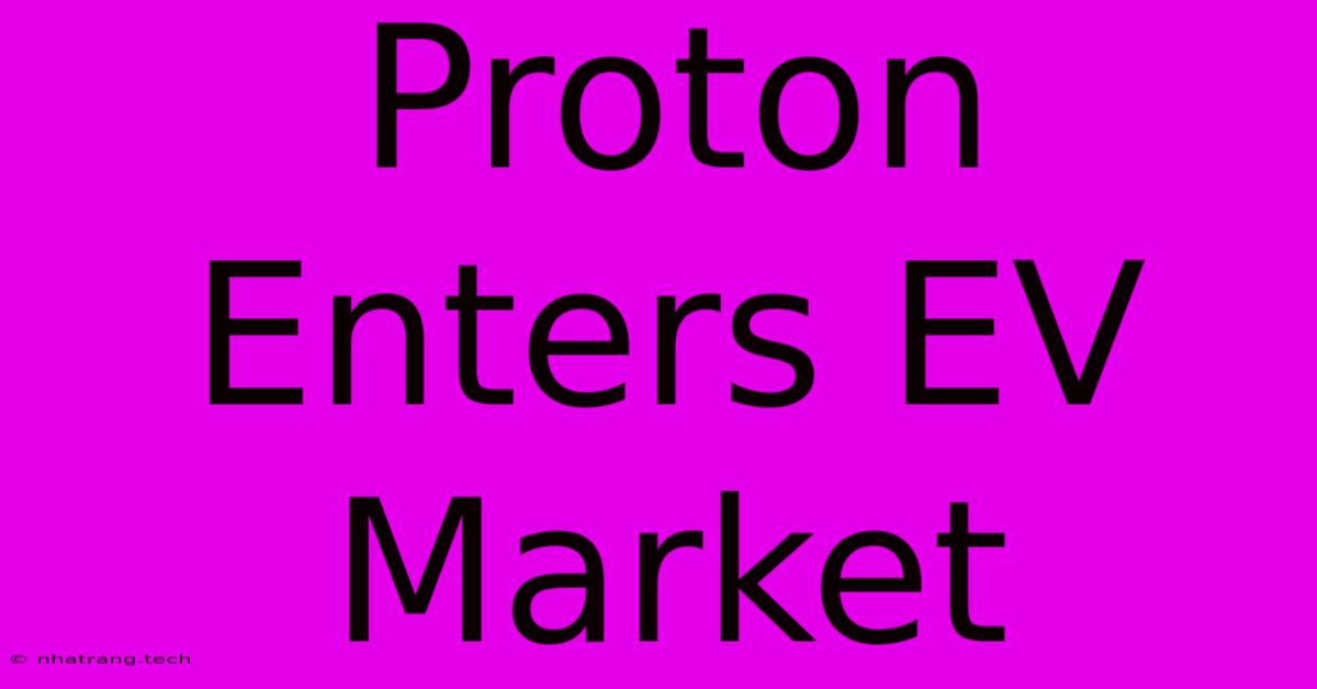Proton Enters EV Market