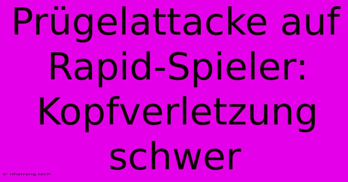 Prügelattacke Auf Rapid-Spieler: Kopfverletzung Schwer Prügelattacke Auf Rapid-Spieler: Kopfverletzung Schwer