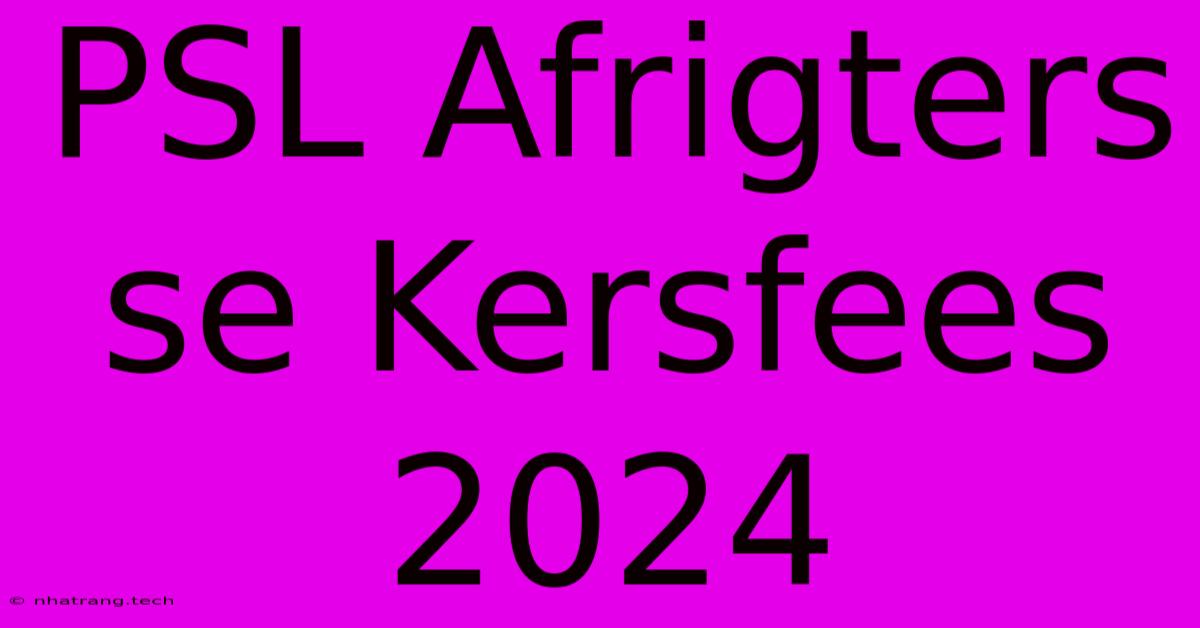 PSL Afrigters Se Kersfees 2024