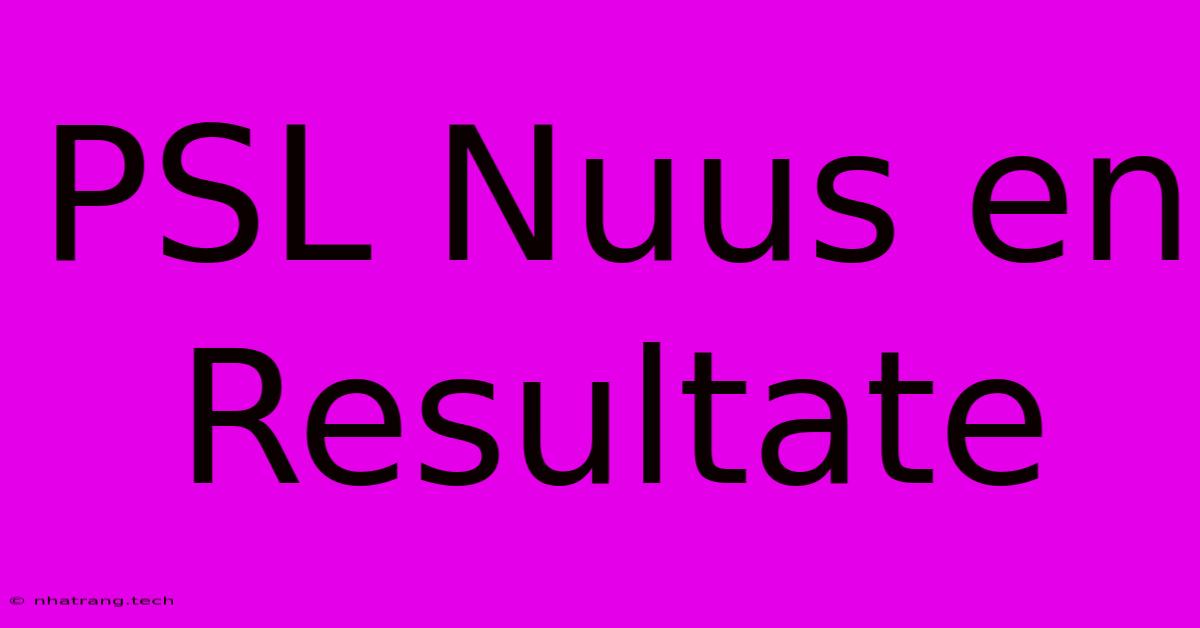 PSL Nuus En Resultate