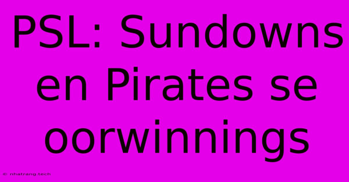 PSL: Sundowns En Pirates Se Oorwinnings