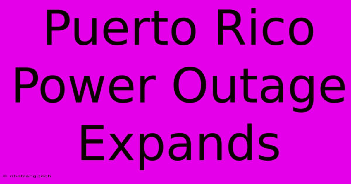 Puerto Rico Power Outage Expands