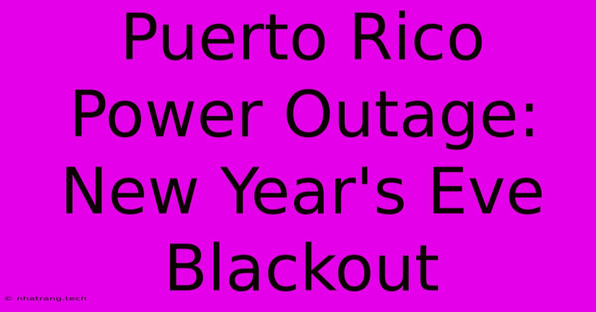 Puerto Rico Power Outage: New Year's Eve Blackout