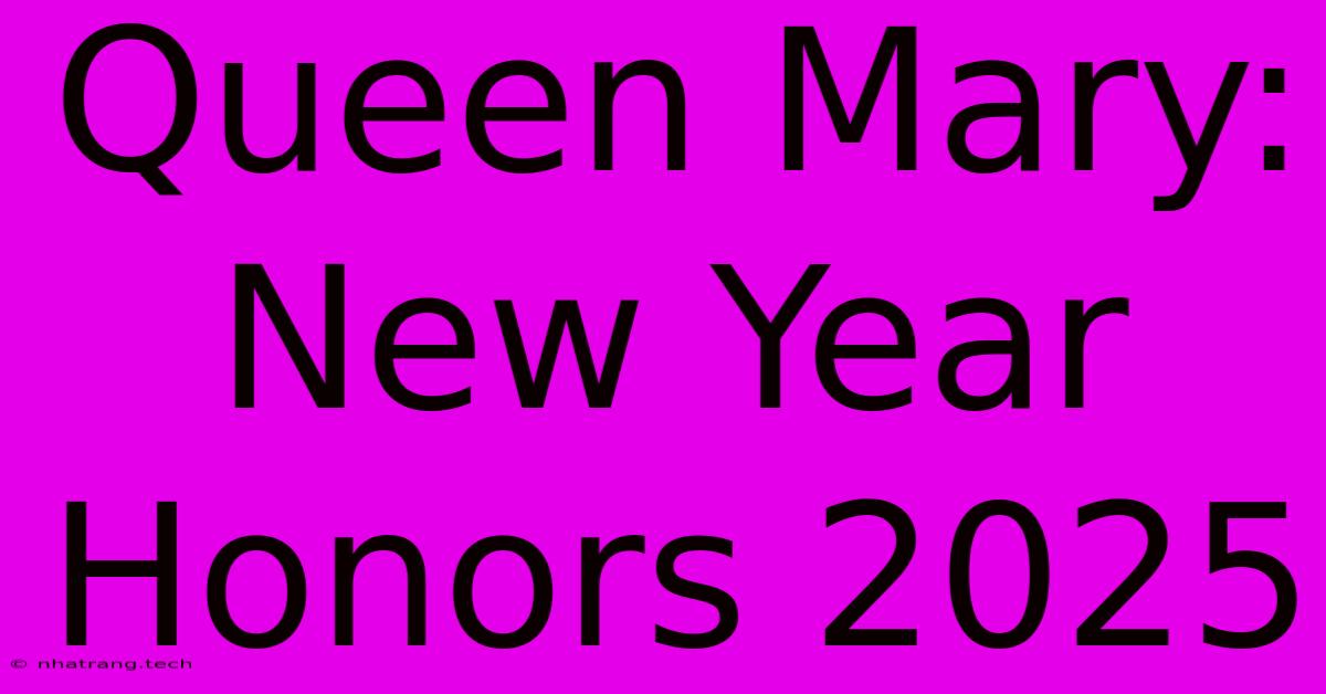 Queen Mary: New Year Honors 2025