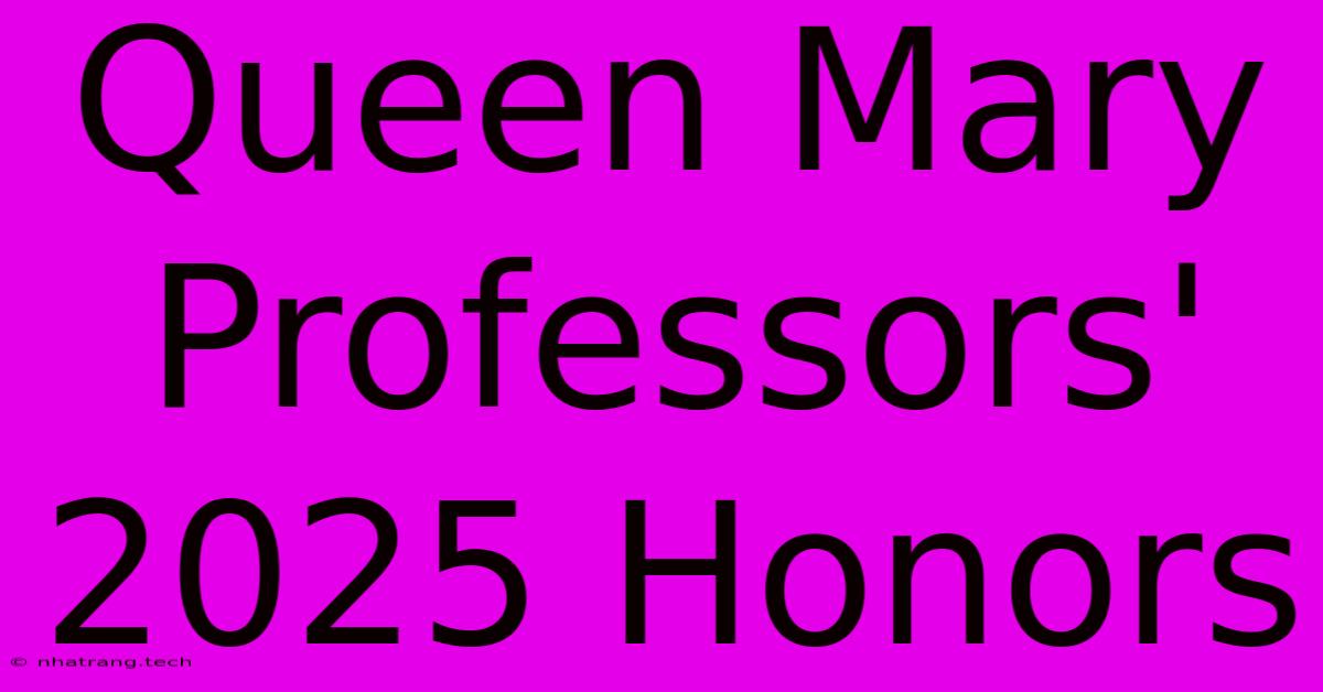 Queen Mary Professors' 2025 Honors