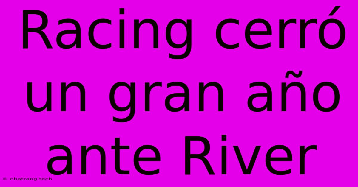 Racing Cerr贸 Un Gran A帽o Ante River Racing Cerr贸 Un Gran A帽o Ante River