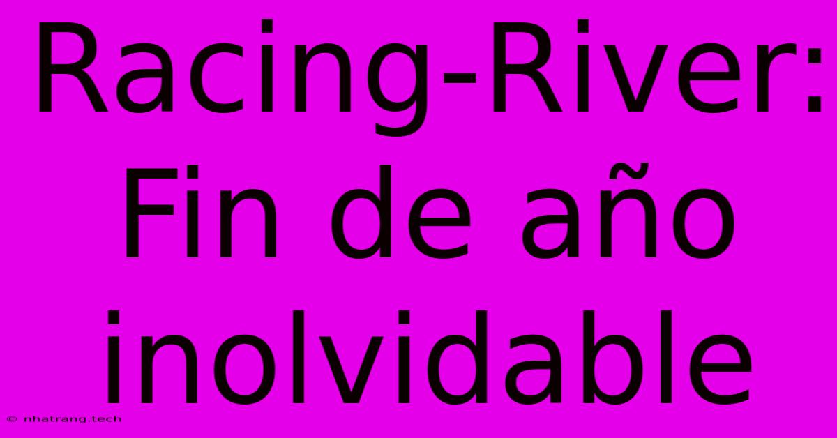 Racing-River: Fin De AΓ±o Inolvidable Racing-River: Fin De AΓ±o Inolvidable