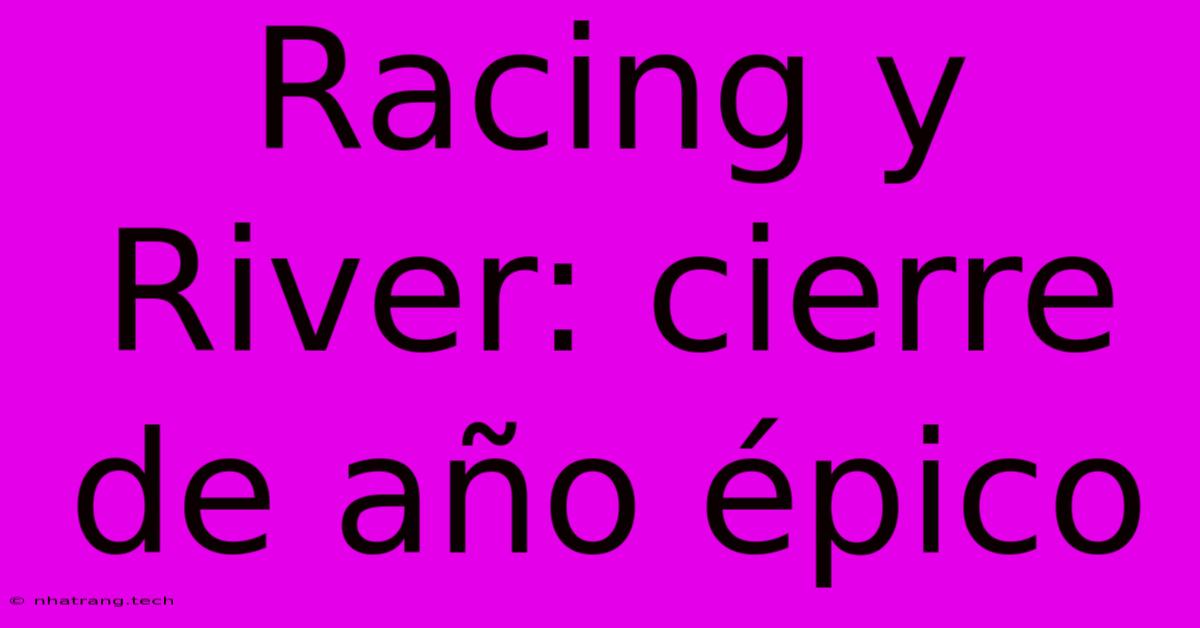 Racing Y River: Cierre De AΓ±o Γpico Racing Y River: Cierre De AΓ±o Γpico
