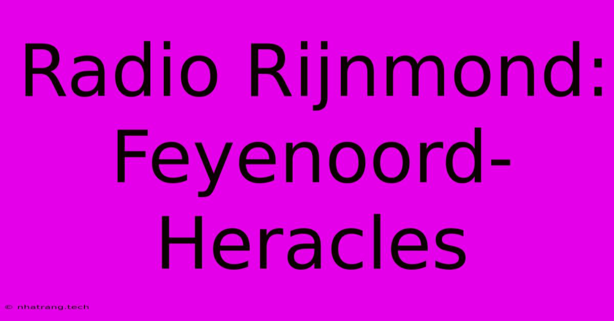 Radio Rijnmond: Feyenoord-Heracles Radio Rijnmond: Feyenoord-Heracles