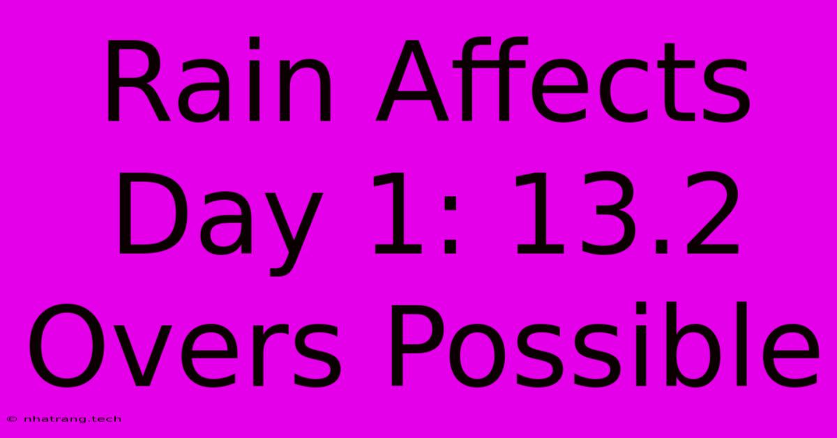 Rain Affects Day 1: 13.2 Overs Possible Rain Affects Day 1: 13.2 Overs Possible