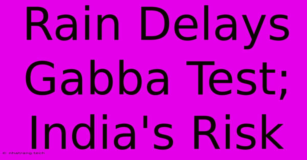 Rain Delays Gabba Test; India's Risk Rain Delays Gabba Test; India's Risk