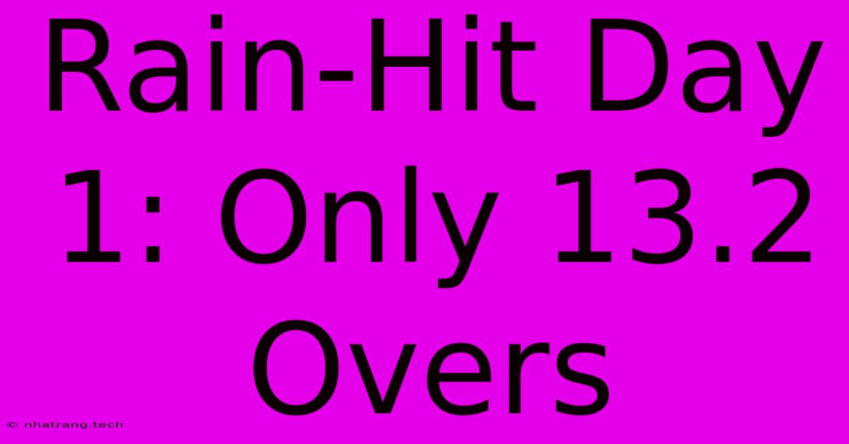 Rain-Hit Day 1: Only 13.2 Overs Rain-Hit Day 1: Only 13.2 Overs