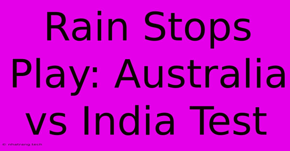 Rain Stops Play: Australia Vs India Test Rain Stops Play: Australia Vs India Test