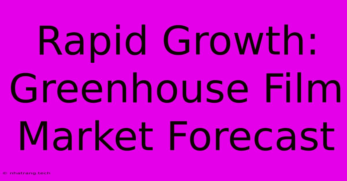 Rapid Growth: Greenhouse Film Market Forecast Rapid Growth: Greenhouse Film Market Forecast