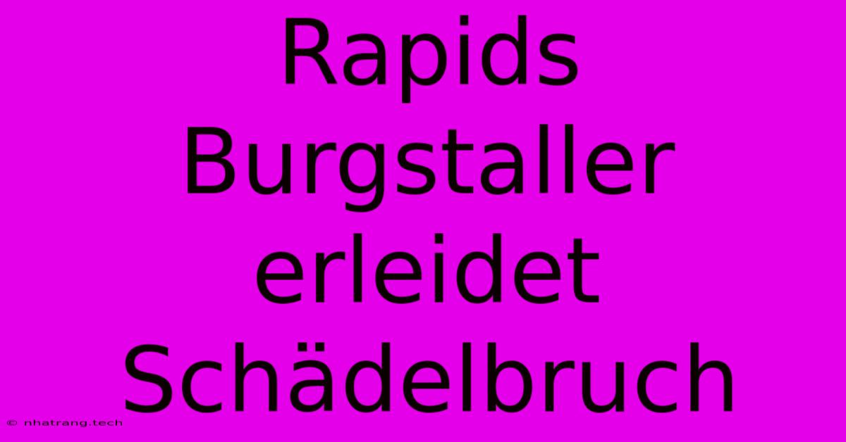 Rapids Burgstaller Erleidet Schädelbruch Rapids Burgstaller Erleidet Schädelbruch