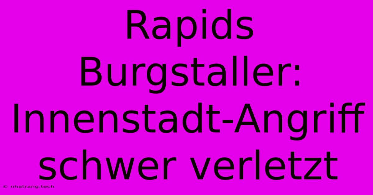 Rapids Burgstaller: Innenstadt-Angriff Schwer Verletzt Rapids Burgstaller: Innenstadt-Angriff Schwer Verletzt