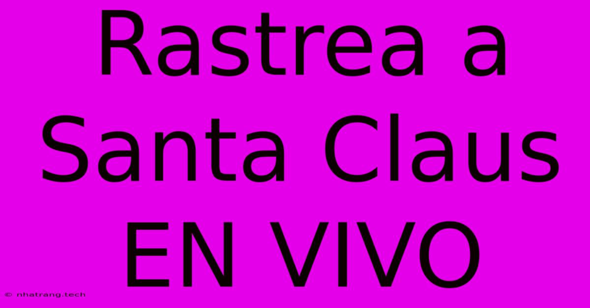 Rastrea A Santa Claus EN VIVO