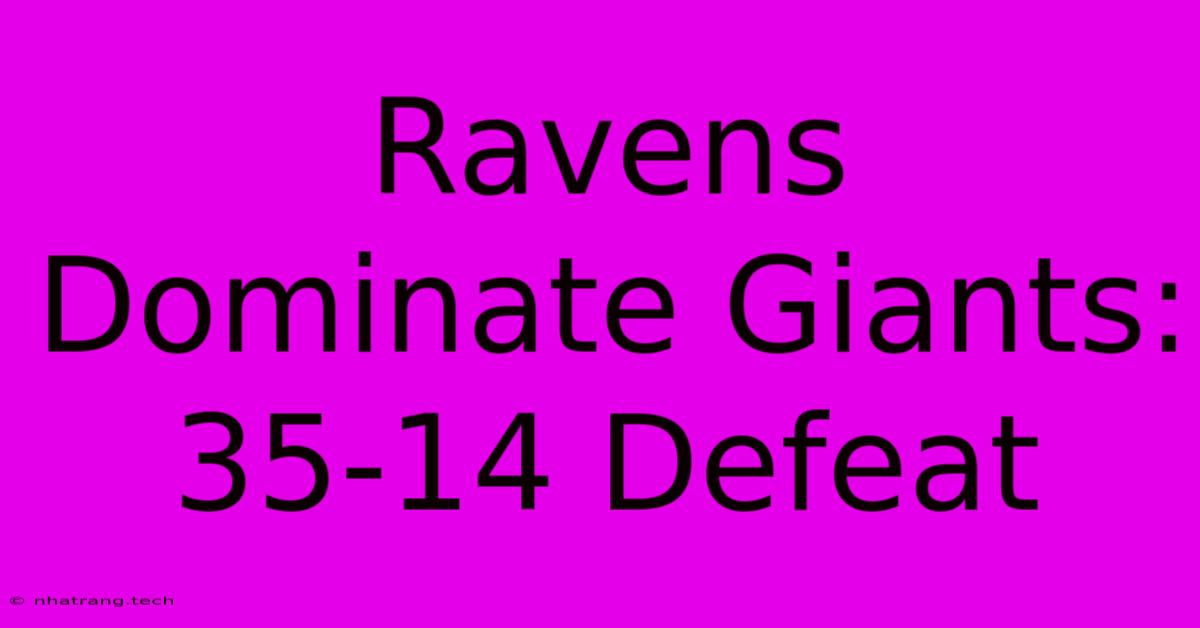 Ravens Dominate Giants: 35-14 Defeat Ravens Dominate Giants: 35-14 Defeat